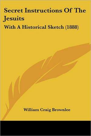 Secret Instructions Of The Jesuits de William Craig Brownlee