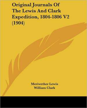 Original Journals Of The Lewis And Clark Expedition, 1804-1806 V2 (1904) de Meriwether Lewis