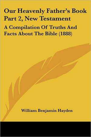 Our Heavenly Father's Book Part 2, New Testament de William Benjamin Hayden