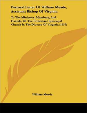 Pastoral Letter Of William Meade, Assistant Bishop Of Virginia de William Meade