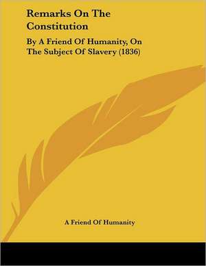 Remarks On The Constitution de A Friend Of Humanity