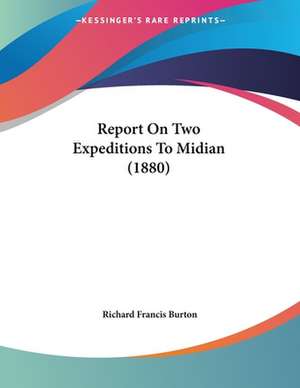 Report On Two Expeditions To Midian (1880) de Richard Francis Burton