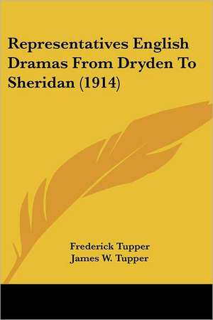 Representatives English Dramas From Dryden To Sheridan (1914) de Frederick Tupper