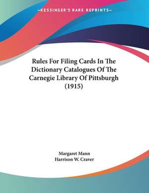 Rules For Filing Cards In The Dictionary Catalogues Of The Carnegie Library Of Pittsburgh (1915) de Margaret Mann