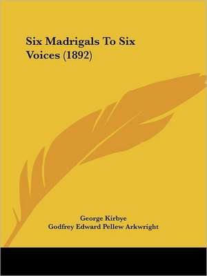 Six Madrigals To Six Voices (1892) de George Kirbye