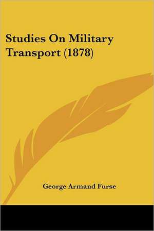 Studies On Military Transport (1878) de George Armand Furse