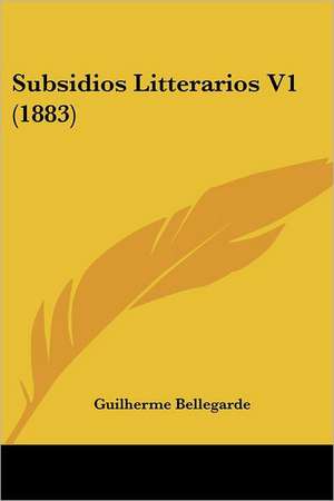 Subsidios Litterarios V1 (1883) de Guilherme Bellegarde