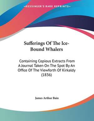 Sufferings Of The Ice-Bound Whalers de James Arthur Bain