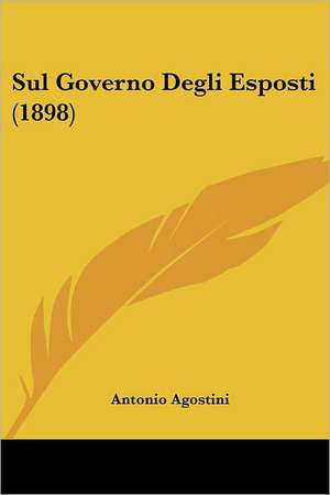 Sul Governo Degli Esposti (1898) de Antonio Agostini