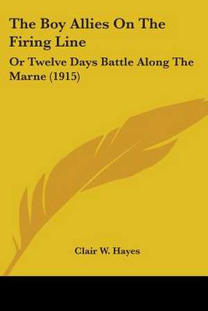 The Boy Allies On The Firing Line de Clair W. Hayes