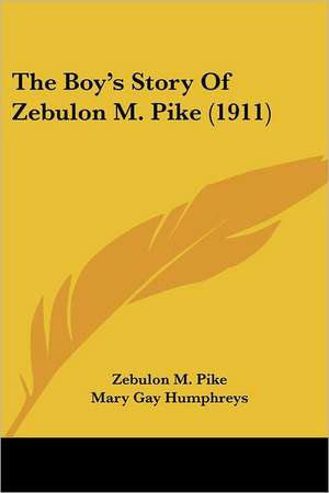 The Boy's Story Of Zebulon M. Pike (1911) de Zebulon M. Pike