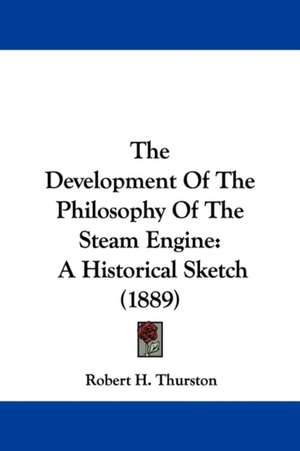 The Development Of The Philosophy Of The Steam Engine de Robert H. Thurston