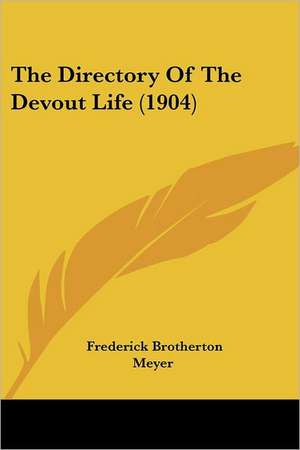 The Directory Of The Devout Life (1904) de Frederick Brotherton Meyer