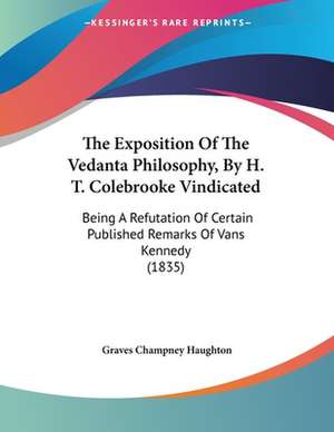 The Exposition Of The Vedanta Philosophy, By H. T. Colebrooke Vindicated de Graves Champney Haughton