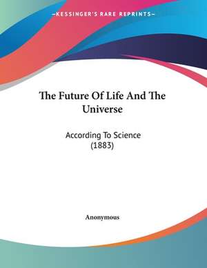 The Future Of Life And The Universe de Anonymous