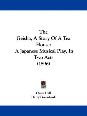 The Geisha, A Story Of A Tea House de Owen Hall