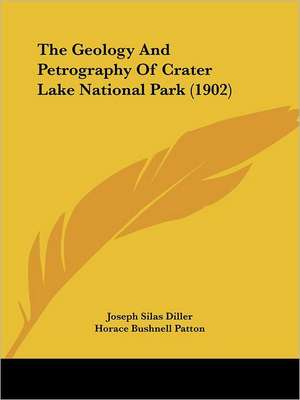 The Geology And Petrography Of Crater Lake National Park (1902) de Joseph Silas Diller