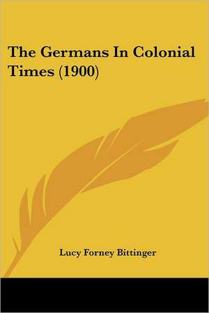 The Germans In Colonial Times (1900) de Lucy Forney Bittinger