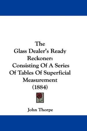 The Glass Dealer's Ready Reckoner de John Thorpe