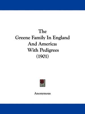 The Greene Family In England And America de Anonymous