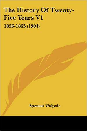 The History Of Twenty-Five Years V1 de Spencer Walpole