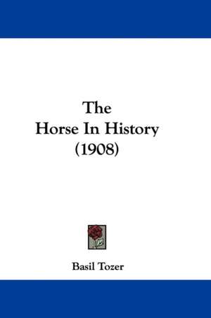 The Horse In History (1908) de Basil Tozer