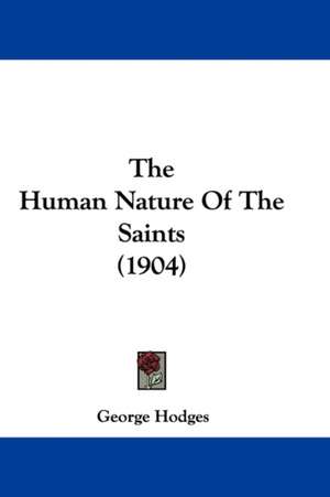 The Human Nature Of The Saints (1904) de George Hodges