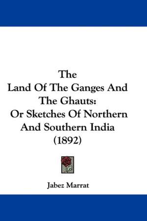 The Land Of The Ganges And The Ghauts de Jabez Marrat