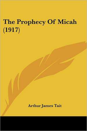 The Prophecy Of Micah (1917) de Arthur James Tait