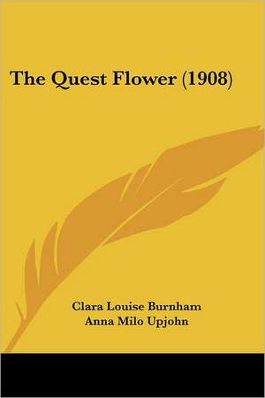 The Quest Flower (1908) de Clara Louise Burnham