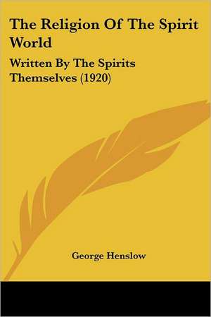 The Religion Of The Spirit World de George Henslow