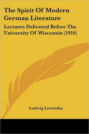 The Spirit Of Modern German Literature de Ludwig Lewisohn