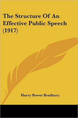 The Structure Of An Effective Public Speech (1917) de Harry Bower Bradbury