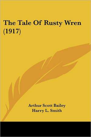 The Tale Of Rusty Wren (1917) de Arthur Scott Bailey