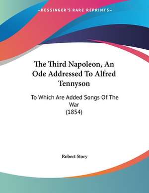 The Third Napoleon, An Ode Addressed To Alfred Tennyson de Robert Story