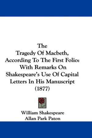 The Tragedy Of Macbeth, According To The First Folio de William Shakespeare