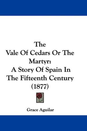 The Vale Of Cedars Or The Martyr de Grace Aguilar