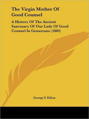 The Virgin Mother Of Good Counsel de George F. Dillon