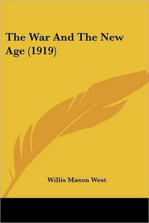 The War And The New Age (1919) de Willis Mason West