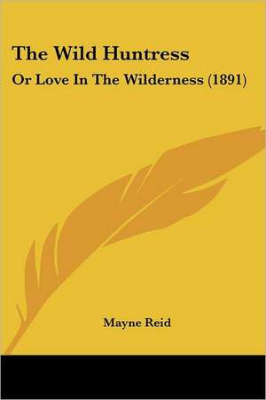 The Wild Huntress de Mayne Reid