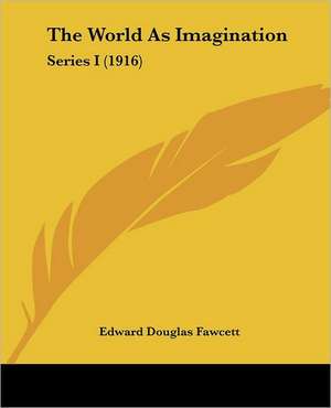 The World As Imagination de Edward Douglas Fawcett