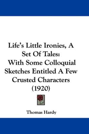 Life's Little Ironies, A Set Of Tales de Thomas Hardy