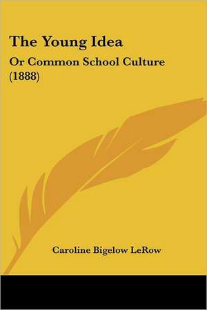 The Young Idea de Caroline Bigelow Lerow