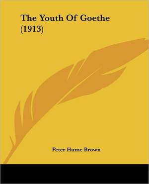 The Youth Of Goethe (1913) de Peter Hume Brown