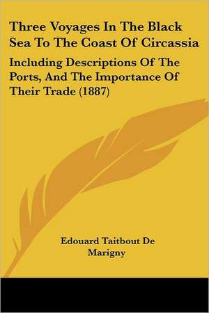 Three Voyages In The Black Sea To The Coast Of Circassia de Edouard Taitbout De Marigny