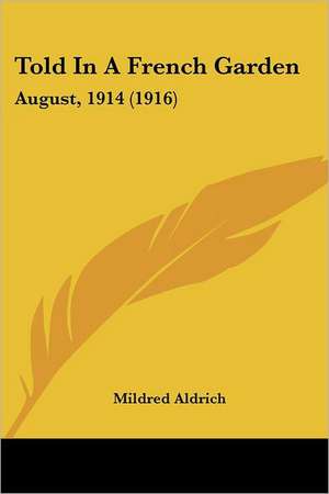 Told In A French Garden de Mildred Aldrich