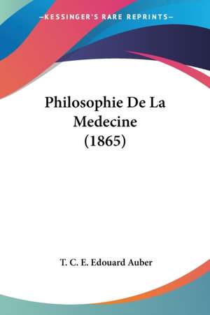 Philosophie De La Medecine (1865) de T. C. E. Edouard Auber