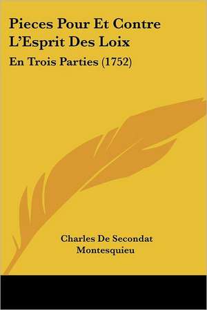 Pieces Pour Et Contre L'Esprit Des Loix de Charles De Secondat Montesquieu