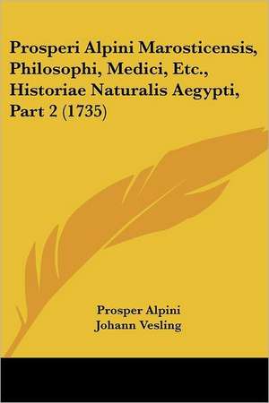 Prosperi Alpini Marosticensis, Philosophi, Medici, Etc., Historiae Naturalis Aegypti, Part 2 (1735) de Prosper Alpini