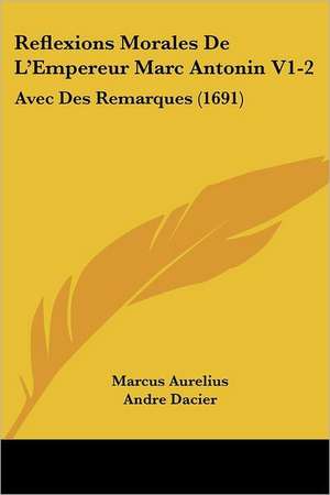 Reflexions Morales De L'Empereur Marc Antonin V1-2 de Marcus Aurelius